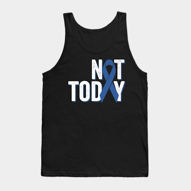 Not Today | Colorectal Cancer Awareness Tank Top by jverdi28